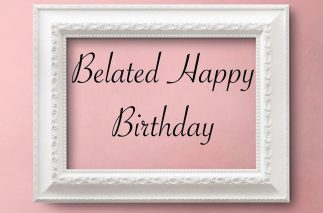 Belated Happy Birthday Wishes 